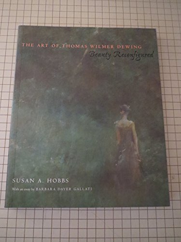The Art of Thomas Wilmer Dewing; Beauty Reconfigured