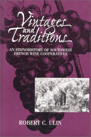 Beispielbild fr Vintages and Traditions: An Ethnohistory of Southwest French Wine Cooperatives zum Verkauf von ThriftBooks-Dallas