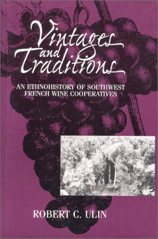 Imagen de archivo de Vintages and Traditions: An Ethnohistory of Southwest French Wine Cooperatives, a la venta por Sutton Books