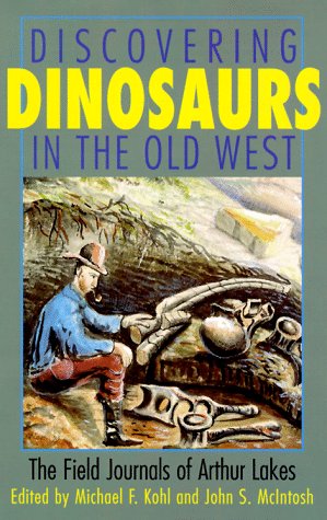 Stock image for Discovering Dinosaurs in the Old West : The Field Journals of Arthur Lakes for sale by Better World Books