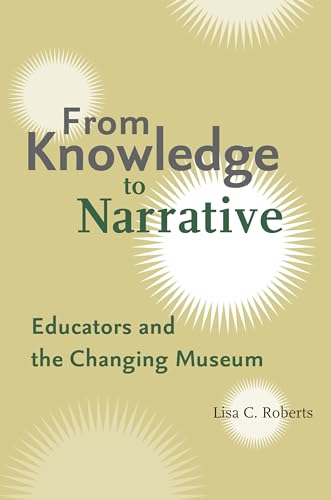 Imagen de archivo de From Knowledge to Narrative : Educators and the Changing Museum a la venta por Better World Books