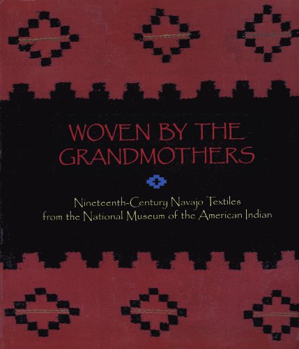 WOVEN BY THE GRANDMOTHERS : Nineteenth Century Navajo Textiles from the National Museum of the Am...