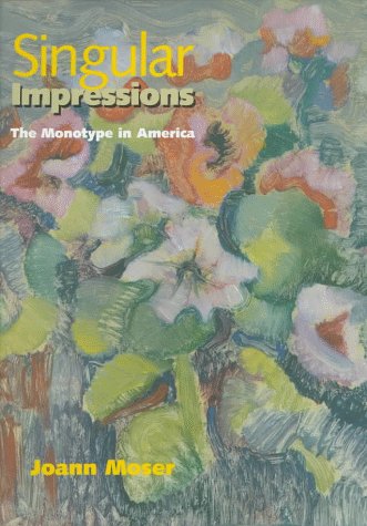 Singular Impressions: The Monotype in America (9781560987376) by Joann Moser