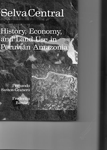9781560987611: Selva Central: History, Economy, and Land Use in Peruvian Amazonia