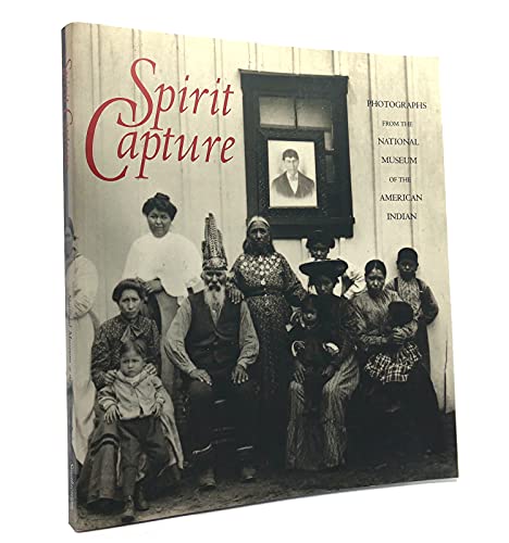 Imagen de archivo de Spirit Capture: Photographs from the National Museum of the American Indian a la venta por Wonder Book