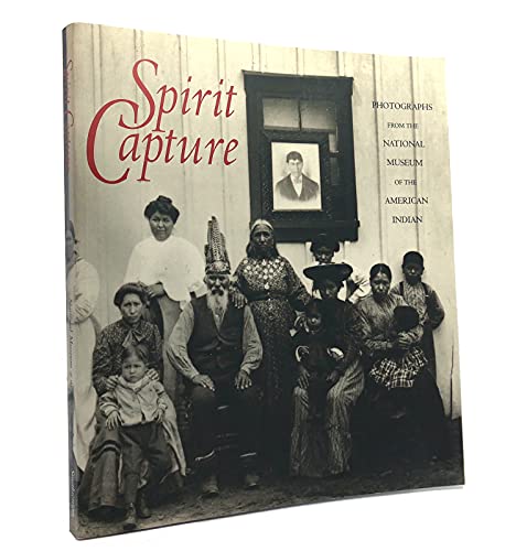 Stock image for Spirit Capture: Photographs from the National Museum of the American Indian for sale by Abacus Bookshop