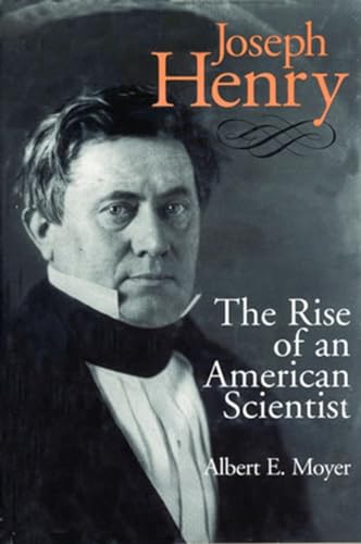 Stock image for Joseph Henry: The Rise of an American Scientist (Smithsonian Studies in the History of Film Television) for sale by Hafa Adai Books