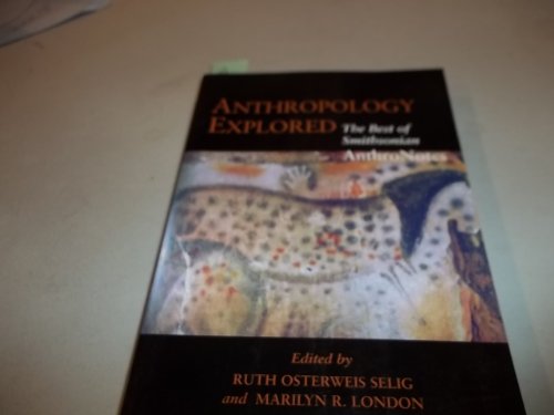 Stock image for Anthropology Explored: The Best of Smithsonian AnthroNotes Selig, Ruth Osterweis and London, Marilyn R. for sale by Aragon Books Canada