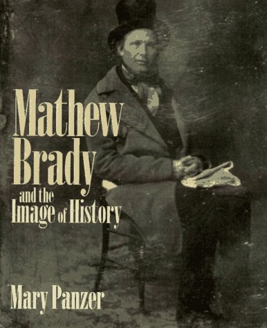 Beispielbild fr MATHEW BRADY & IMAGE OF HIST zum Verkauf von Half Price Books Inc.