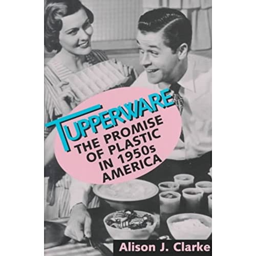 Stock image for Tupperware: The Promise of Plastic in 1950s America for sale by Decluttr