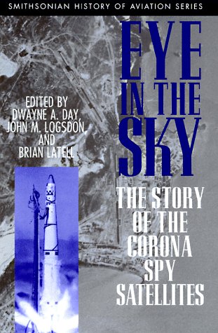Beispielbild fr Eye in the Sky: The Story of the Corona Spy Satellites (SMITHSONIAN HISTORY OF AVIATION AND SPACEFLIGHT SERIES) zum Verkauf von HPB-Emerald
