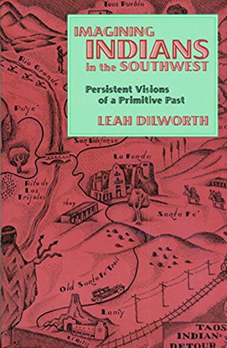 Stock image for Imagining Indians in the Southwest : Persistent Visions of a Primitive Past for sale by Better World Books: West