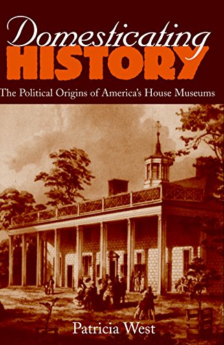 Imagen de archivo de Domesticating History: The Political Origins of Americas House Museums a la venta por Big River Books