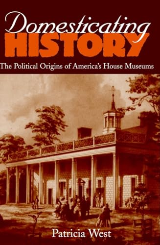 Stock image for Domesticating History : The Political Origins of America's House Museums for sale by Better World Books
