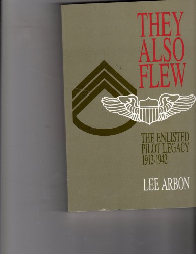 Imagen de archivo de They Also Flew: The Enlisted Pilot Legacy 1912-1942 a la venta por Gulf Coast Books