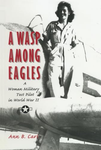 Imagen de archivo de A WASP Among Eagles: A Woman Military Test Pilot in World War II a la venta por The Aviator's Bookshelf