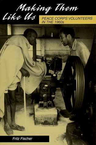 Imagen de archivo de Making Them Like Us : Peace Corps Volunteers in the 1960's a la venta por Better World Books