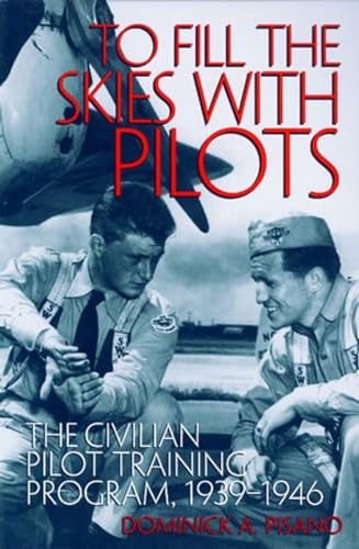 Stock image for To Fill the Skies with Pilots: The Civilian Pilot Training Program, 1939-1946 (Smithsonian History of Aviation and Spaceflight Series) for sale by GoldBooks