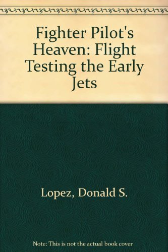 9781560989363: Fighter Pilot's Heaven: Flight Testing the Early Jets
