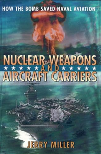 Imagen de archivo de Nuclear Weapons and Aircraft Carriers: How the Bomb Saved Naval Aviation a la venta por Save With Sam