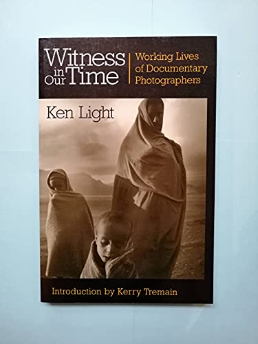 Imagen de archivo de Witness in Our Time: Working Lives of Documentary Photographers a la venta por Front Cover Books