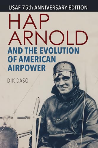 Hap Arnold and the Evolution of American Airpower (Smithsonian History of Aviation Series)