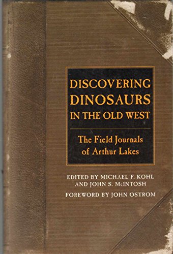 Beispielbild fr Discovering dinosaurs in the Old West: The field journals of Arthur Lakes zum Verkauf von HPB-Red