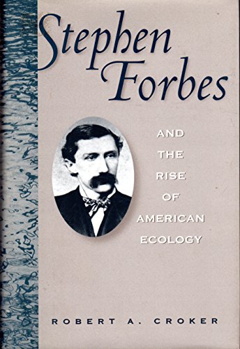 Stephen Forbes and the Rise of American Ecology