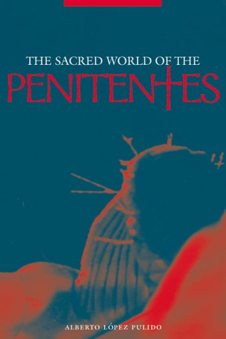 Sacred World of Penitentes - Lopez, Pulido Alberto