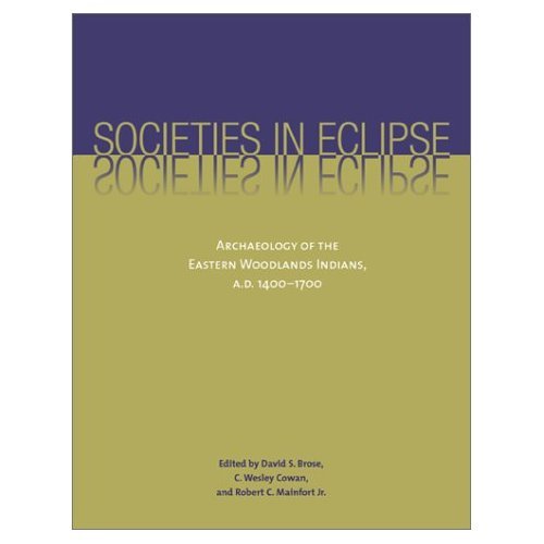 Stock image for SOCIETIES IN ECLIPSE. Archaeology Of The Eastern Woodlands Indians, A.D. 1400 - 1700. for sale by PASCALE'S  BOOKS