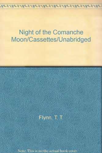 Night of the Comanche Moon/Cassettes/Unabridged (9781561006625) by Flynn, T. T.