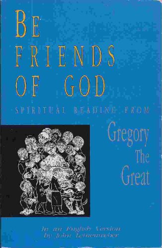 Stock image for Be Friends of God: Spiritual Reading from Gregory the Great: In an English Version for sale by ThriftBooks-Atlanta