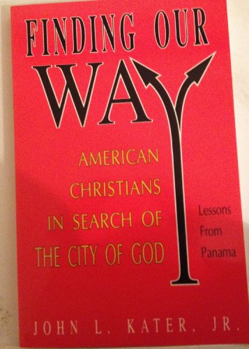 Beispielbild fr Finding Our Way: American Christians in Search of the City of God : Lessons from Panama zum Verkauf von dsmbooks