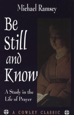 Be Still and Know: A Study in the Life of Prayer (A Cowley Classic) (9781561010837) by Ramsey, Michael