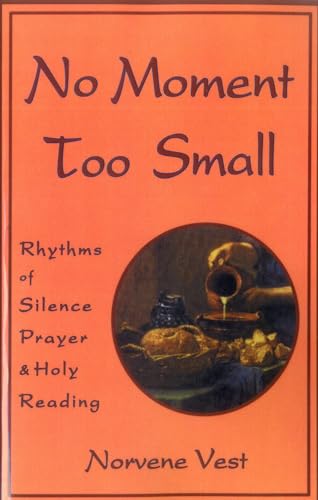 Beispielbild fr No Moment Too Small: Rhythms of Silence, Prayer, and Holy Reading (Cistercian Studies Series; No. 153) zum Verkauf von Wonder Book