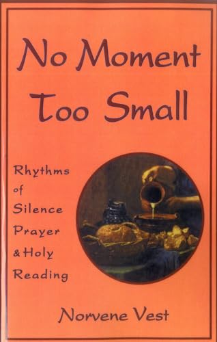 Imagen de archivo de No Moment Too Small: Rhythms of Silence, Prayer, and Holy Reading (Cistercian Studies Series; No. 153) a la venta por SecondSale