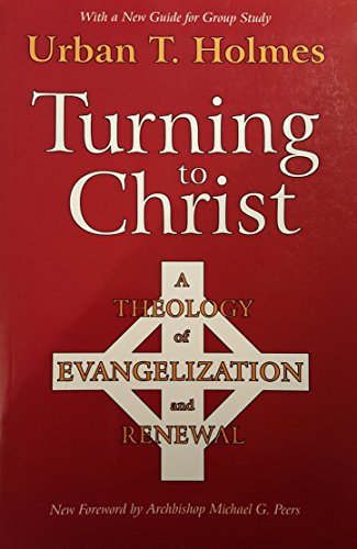 Turning to Christ: A Theology of Evangelization and Renewal (9781561010981) by Holmes, Urban Tigner