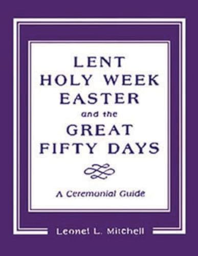 Beispielbild fr Lent, Holy Week, Easter and the Great Fifty Days: A Ceremonial Guide zum Verkauf von BooksRun