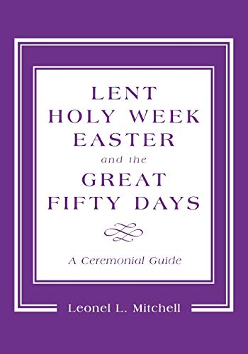 Stock image for Lent, Holy Week, Easter and the Great Fifty Days: A Ceremonial Guide for sale by BooksRun