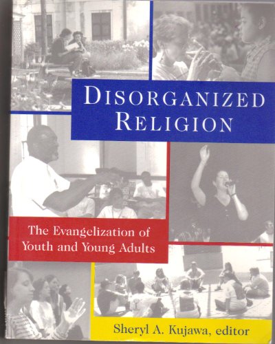 Beispielbild fr Disorganized Religion: The Evangelization of Youth and Young Adults zum Verkauf von Wonder Book