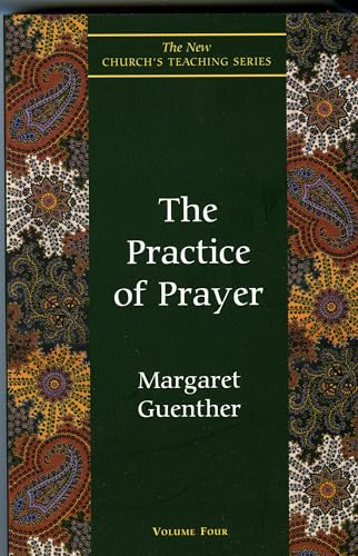 The Practice of Prayer (The New Church's Teaching Series, Vol 4) (Volume 4) - Guenther, Margaret