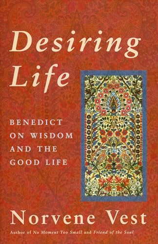 Imagen de archivo de Desiring Life : Benedict on Wisdom and the Good Life a la venta por Better World Books