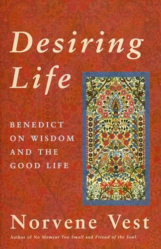 Stock image for Desiring Life : Benedict on Wisdom and the Good Life for sale by Better World Books