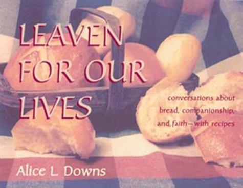 Imagen de archivo de Leaven for Our Lives : Conversations about Bread, Faith, and Companionship, with Recipes a la venta por Better World Books: West