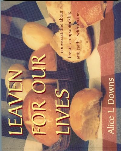 9781561012053: Leaven for Our Lives: Conversations about Bread, Companionship, and Faith - With Recipes