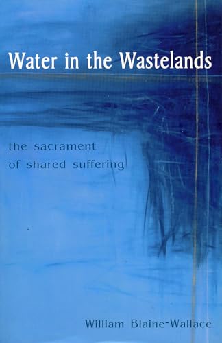 Imagen de archivo de Water in the Wastelands: The Sacrament of Shared Suffering a la venta por Wonder Book