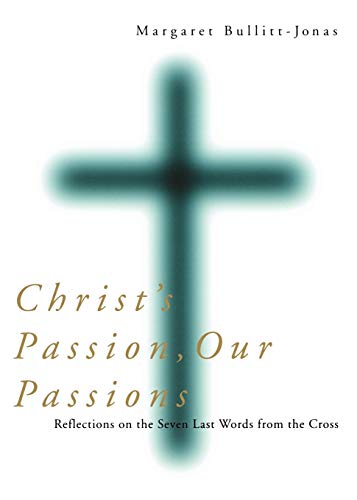 Imagen de archivo de Christ's Passion, Our Passions: Reflections on the Seven Last Words from the Cross a la venta por Wonder Book