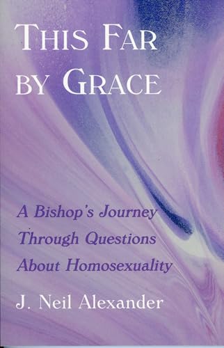 Stock image for This Far by Grace: A Bishop's Journey Through Questions of Homosexuality for sale by SecondSale