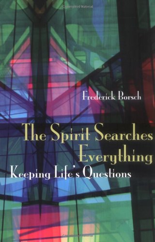 Imagen de archivo de The Spirit Searches Everything : Keeping Life's Questions a la venta por Better World Books