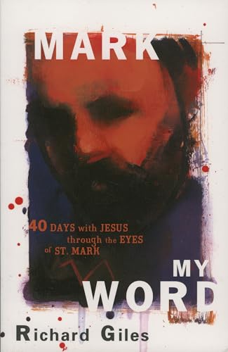 Stock image for Mark My Word: Forty Days with Jesus through the Eyes of St. Mark for sale by SecondSale